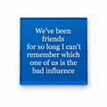 Bad Influence Coaster